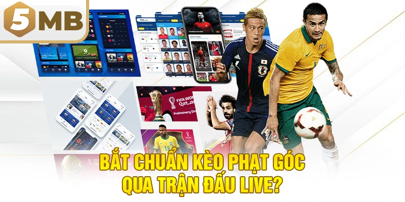 Bắt Chuẩn Kèo Phạt Góc Qua Trận Đấu Live?