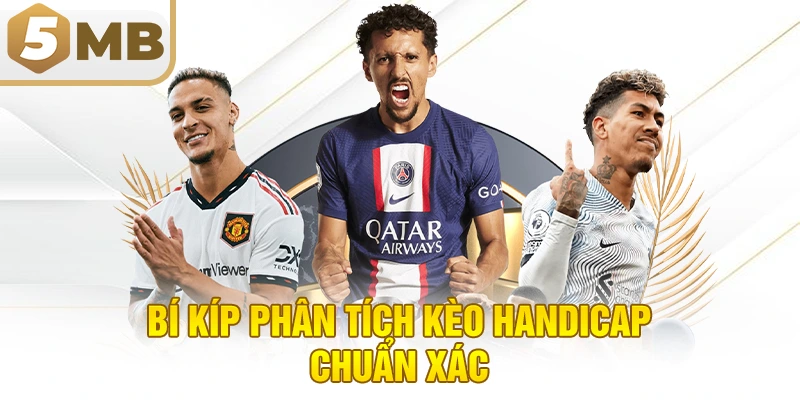 Bí Kíp Phân Tích Kèo Handicap Chuẩn Xác