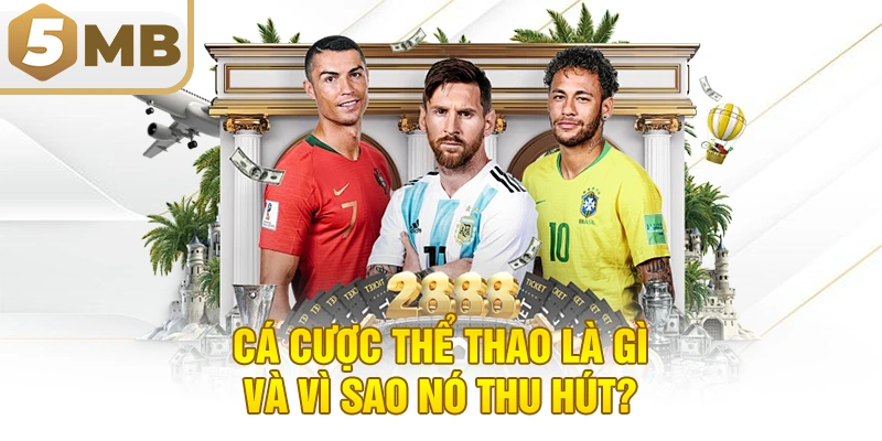 Cá Cược Thể Thao Là Gì Và Vì Sao Nó Thu Hút?