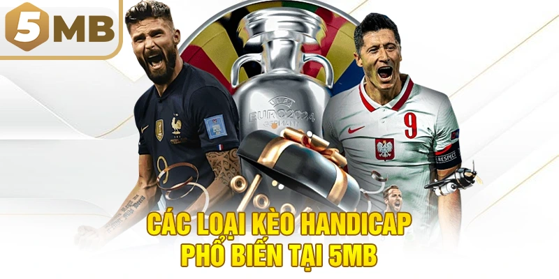 Các Loại Kèo Handicap Phổ Biến Tại 5MB