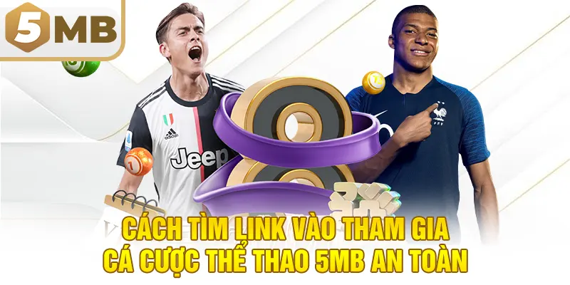 Cách Tìm Link Vào Tham Gia Cá Cược Thể Thao 5MB An Toàn