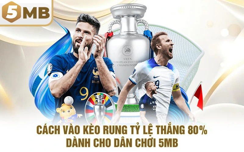 Cách Vào Kèo Rung Tỷ Lệ Thắng 80% Dành Cho Dân Chơi 5MB