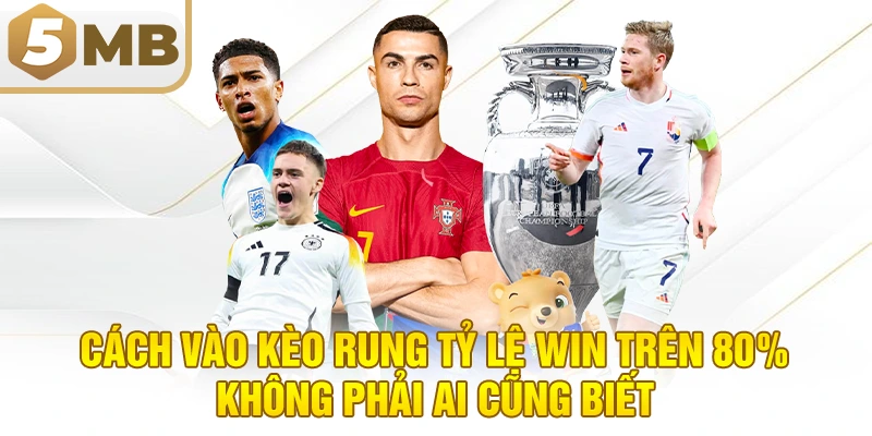 Cách Vào Kèo Rung Tỷ Lệ Win Trên 80% Không Phải Ai Cũng Biết