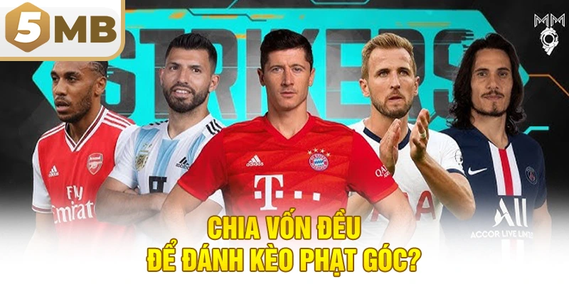 Chia Vốn Đều Để Đánh Kèo Phạt Góc?
