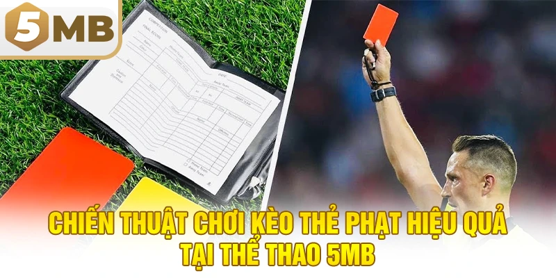 Chiến Thuật Chơi Kèo Thẻ Phạt Hiệu Quả Tại Thể Thao 5MB