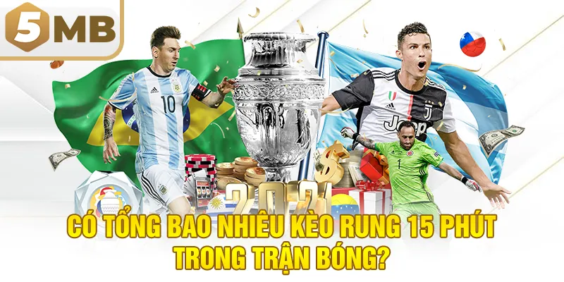 Có Tổng Bao Nhiêu Kèo Rung 15 Phút Trong Trận Bóng?