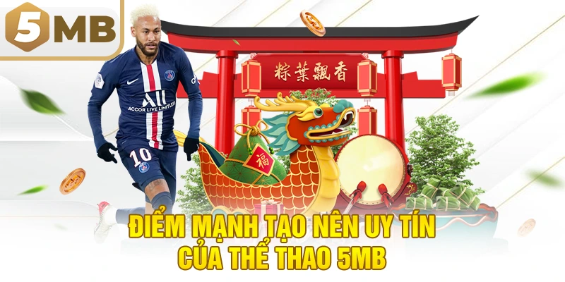 Điểm Mạnh Tạo Nên Uy Tín Của Thể Thao 5MB