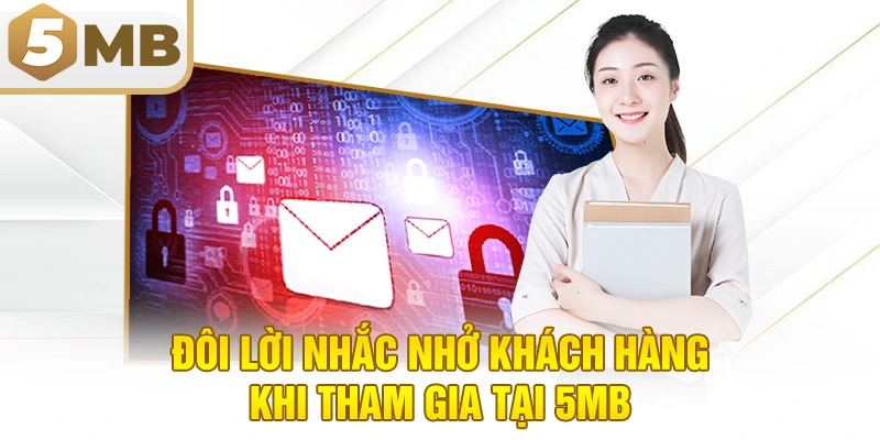 Đôi Lời Nhắc Nhở Khách Hàng Khi Tham Gia Tại 5MB