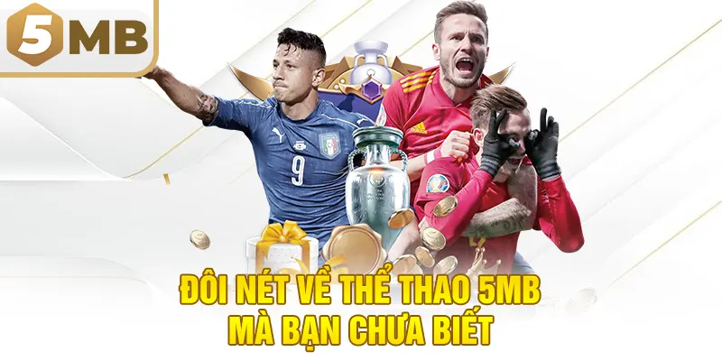 Đôi Nét Về Thể Thao 5MB Mà Bạn Chưa Biết