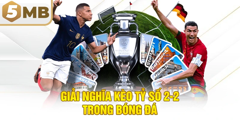 Giải Nghĩa Kèo Tỷ Số 2-2 Trong Bóng Đá