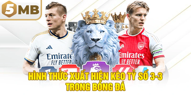 Hình Thức Xuất Hiện Kèo Tỷ Số 3-3 Trong Bóng Đá