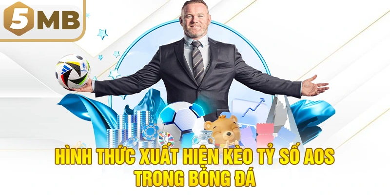 Hình Thức Xuất Hiện Kèo Tỷ Số AOS Trong Bóng Đá