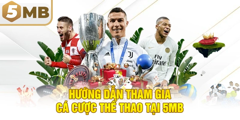 Hướng Dẫn Tham Gia Cá Cược Thể Thao Tại 5MB