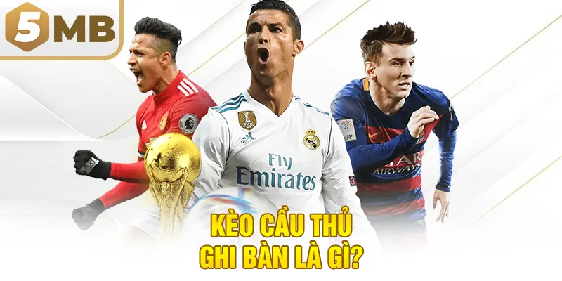 Kèo Cầu Thủ Ghi Bàn Là Gì?