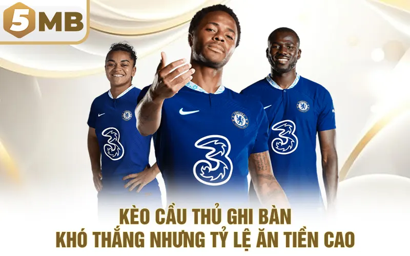 Kèo Cầu Thủ Ghi Bàn – Khó Thắng Nhưng Tỷ Lệ Ăn Tiền Cao