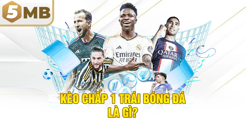 Kèo Chấp 1 Trái Bóng Đá Là Gì?