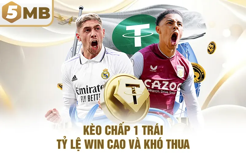 Kèo Chấp 1 Trái – Tỷ Lệ Win Cao Và Khó Thua