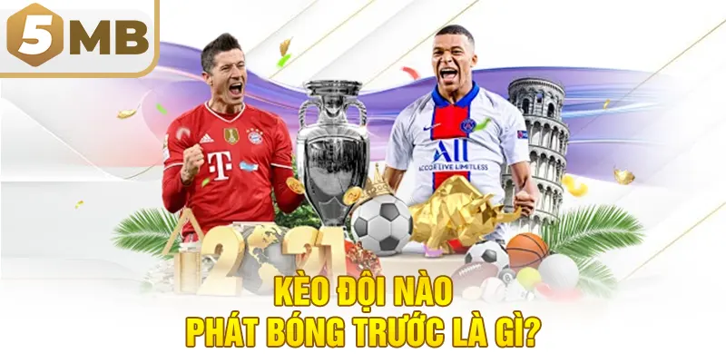 Kèo Đội Nào Phát Bóng Trước Là Gì?