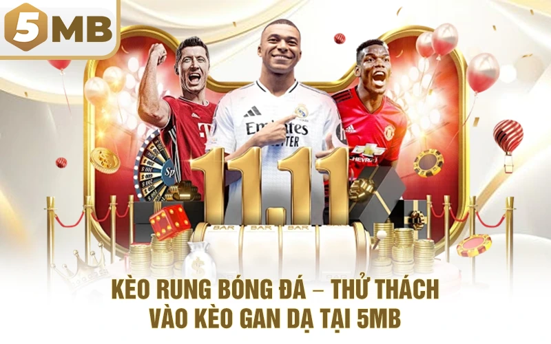 Kèo Rung Bóng Đá – Thử Thách Vào Kèo Gan Dạ Tại 5MB