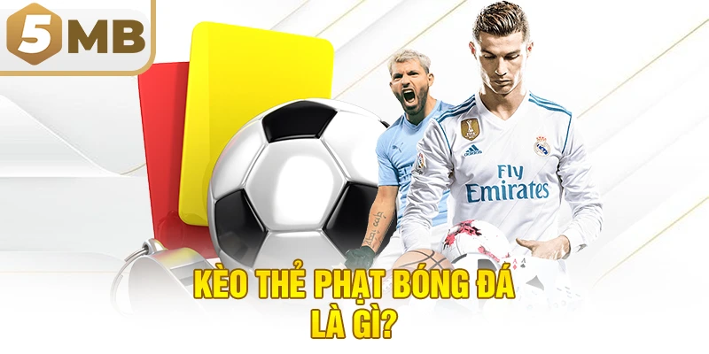 Kèo Thẻ Phạt Bóng Đá Là Gì?