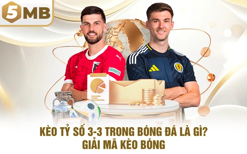 Kèo Tỷ Số 3-3 Trong Bóng Đá Là Gì? - Giải Mã Kèo Bóng