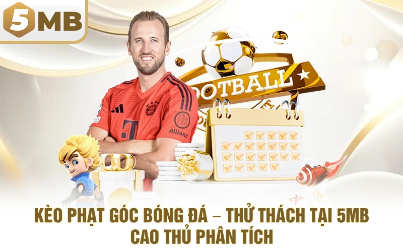 Kèo Phạt Góc Bóng Đá – Thử Thách Tại 5MB Cao Thủ Phân Tích