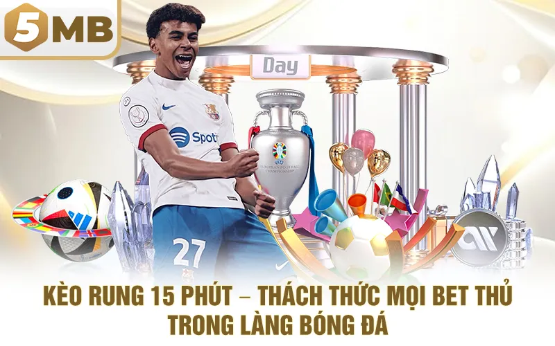 Kèo Rung 15 Phút – Thách Thức Mọi Bet Thủ Trong Làng Bóng Đá
