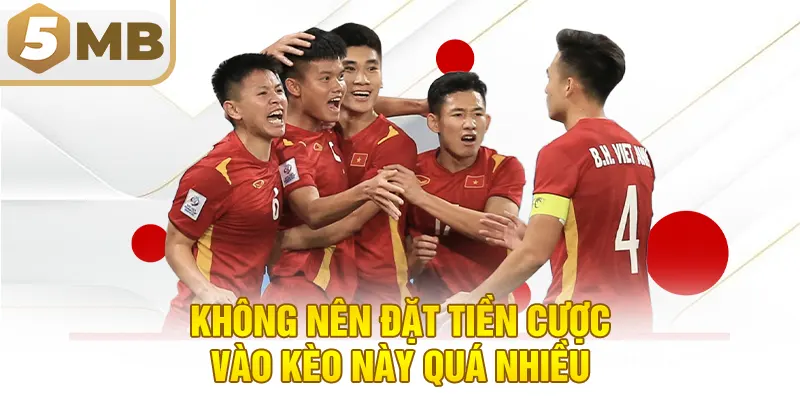 Không Nên Đặt Tiền Cược Vào Kèo Này Quá Nhiều