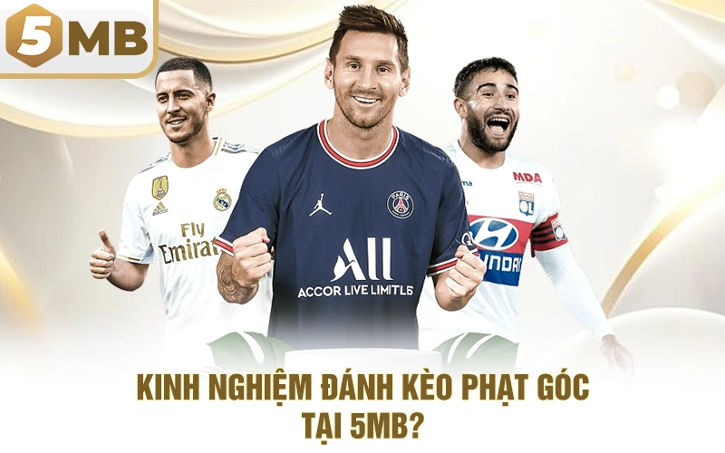 Kinh Nghiệm Đánh Kèo Phạt Góc Tại 5MB?
