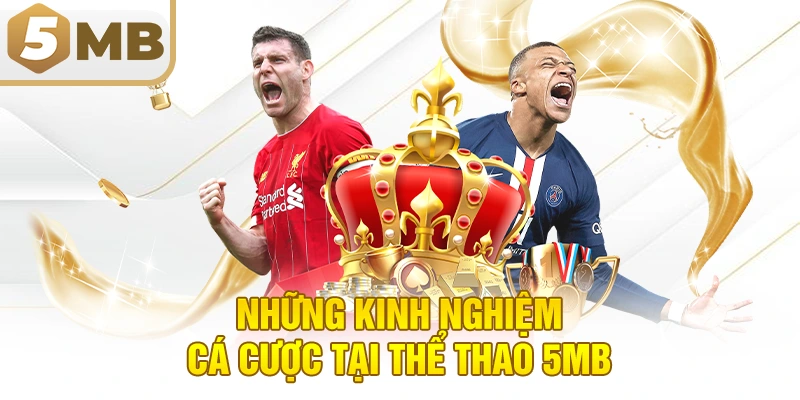 Những Kinh Nghiệm Cá Cược Tại Thể Thao 5MB