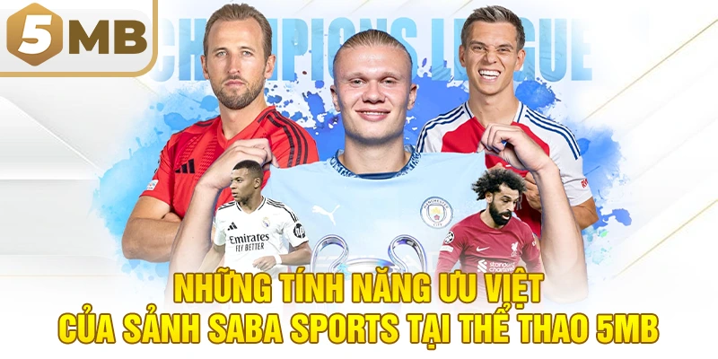 Những Tính Năng Ưu Việt Của Sảnh Saba Sports Tại Thể Thao 5MB