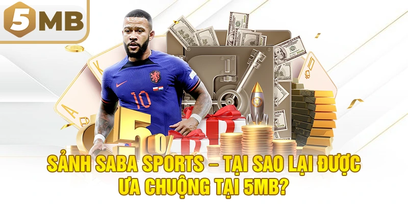 Sảnh Saba Sports – Tại Sao Lại Được Ưa Chuộng Tại 5MB?