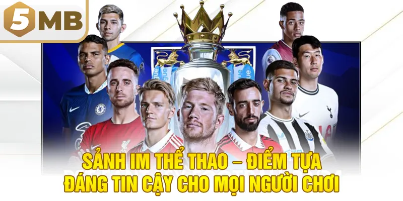 Sảnh IM Thể Thao – Điểm Tựa Đáng Tin Cậy Cho Mọi Người Chơi