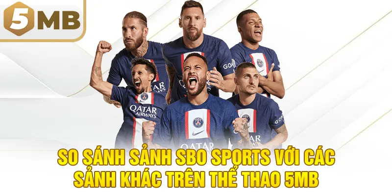 So Sánh Sảnh SBO Sports Với Các Sảnh Khác Trên Thể Thao 5MB