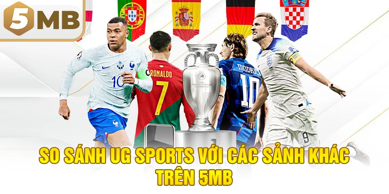 So Sánh UG Sports Với Các Sảnh Khác Trên 5MB