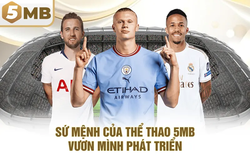 Sứ Mệnh Của Thể Thao 5MB - Vươn Mình Phát Triển