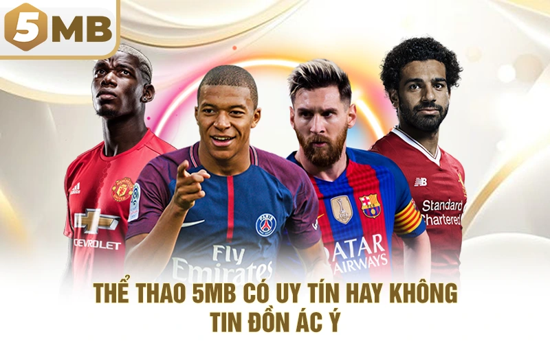 Thể Thao 5MB Có Uy Tín Hay Không - Tin Đồn Ác Ý