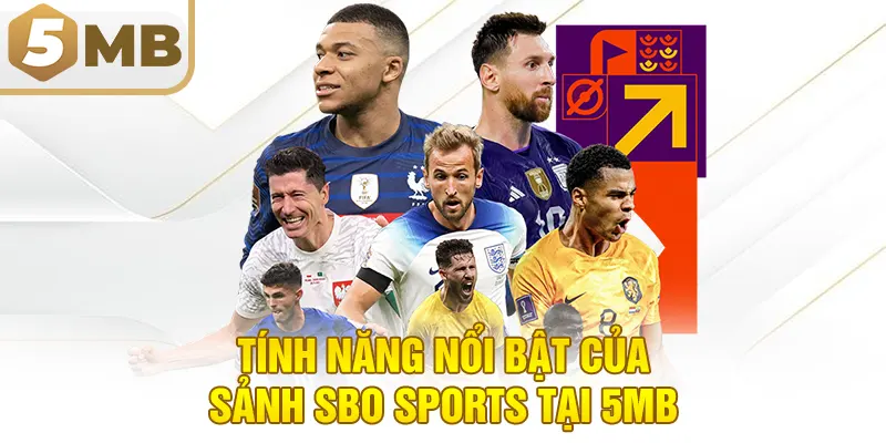 Tính Năng Nổi Bật Của Sảnh SBO Sports Tại 5MB