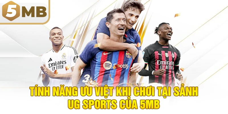Tính Năng Ưu Việt Khi Chơi Tại Sảnh UG Sports Của 5MB