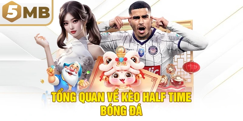 Tổng Quan Về Kèo Half Time Bóng Đá