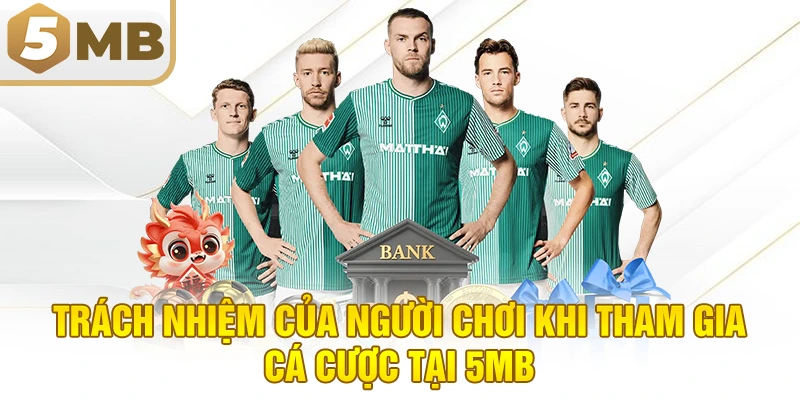Trách Nhiệm Của Người Chơi Khi Tham Gia Cá Cược Tại 5MB