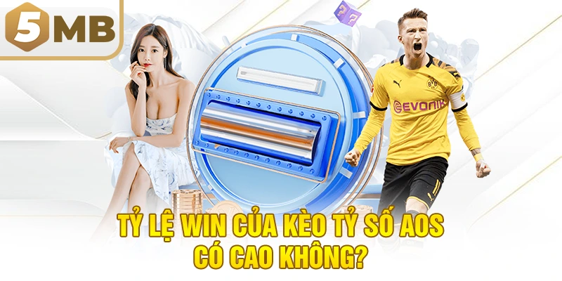 Tỷ Lệ Win Của Kèo Tỷ Số AOS Có Cao Không?